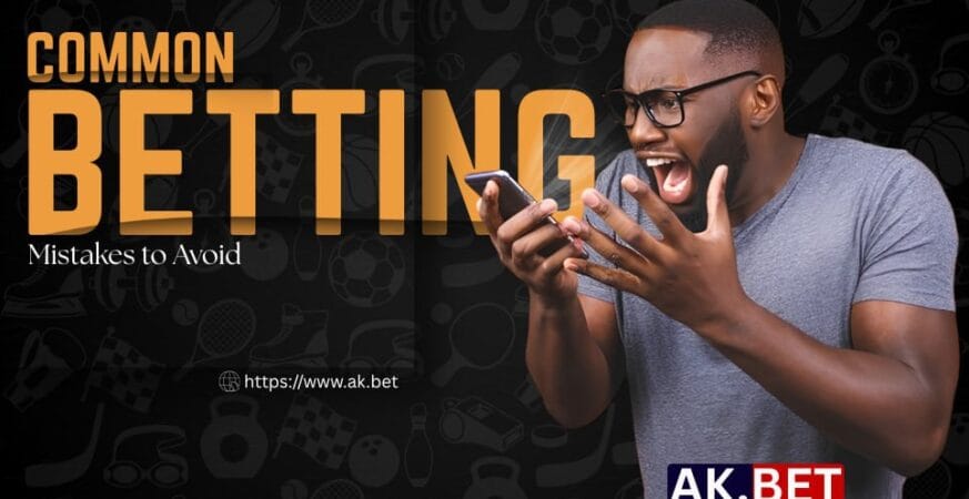 AK BET common betting mistakes